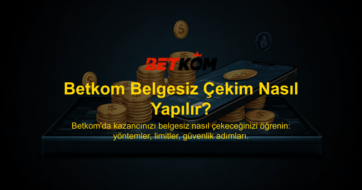 Betkom Belgesiz Çekim Nasıl Yapılır?