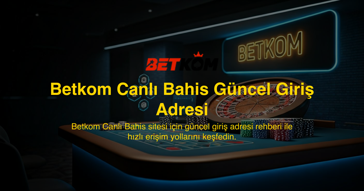 Betkom Canlı Bahis Güncel Giriş Adresi