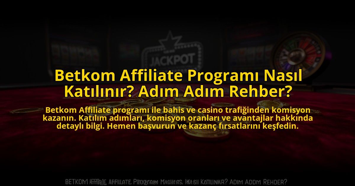 Betkom-Affiliate-Programi-Nasil-Katilinir-Adim-Adim-Rehber-overlay-1773590275.jpg