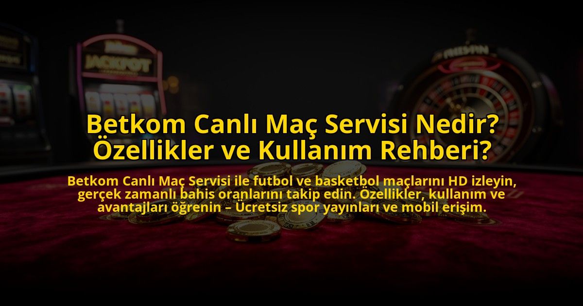 Betkom-Canli-Mac-Servisi-Nedir-Ozellikler-ve-Kullanim-Rehberi-overlay-1772884254.jpg