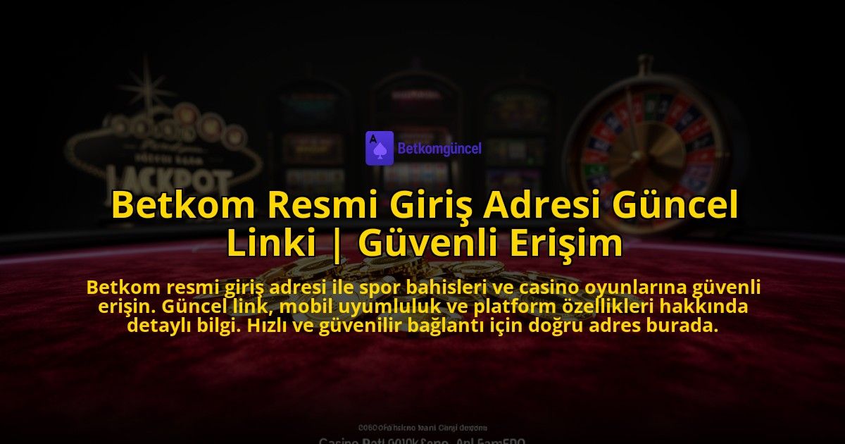 Betkom-Resmi-Giris-Adresi-Guncel-Linki-Guvenli-Erisim-overlay-1776643007.jpg